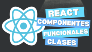 Tipos de Componentes en React Funcionales y de Clase